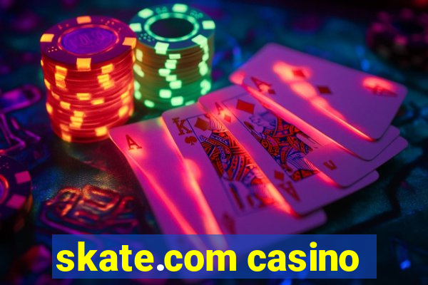 skate.com casino